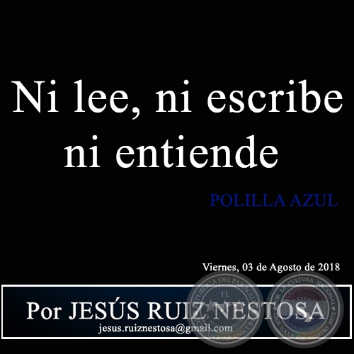 Ni lee, ni escribe ni entiende - POLILLA AZUL - Por JESÚS RUIZ NESTOSA - Viernes, 03 de Agosto de 2018